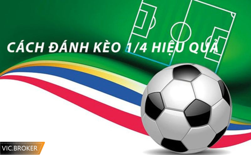Kinh nghiệm chơi kèo cược 1/4 dễ thắng nhất