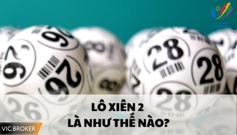 Tìm hiểu soi cầu lô xiên 2 chi tiết và đầy đủ nhất