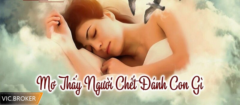 nằm mơ thấy người chết đánh số gì