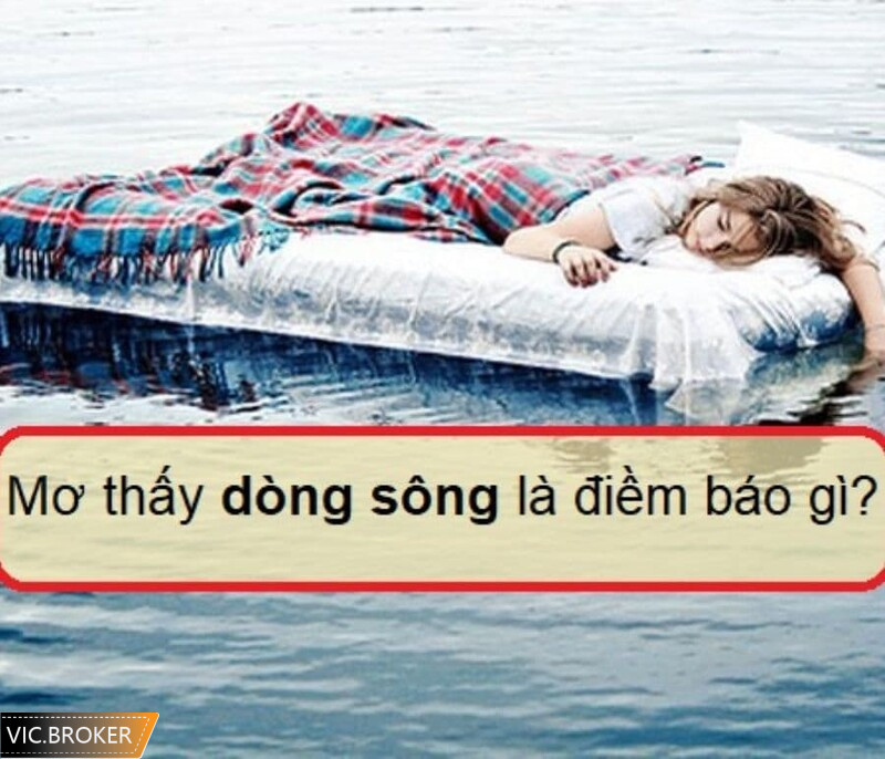 Nằm mơ thấy nước sông đánh số gì khi nước dâng cao?